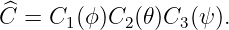 ^C = C1 (ϕ)C2(𝜃)C3 (ψ).
