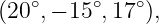 (20∘,− 15∘,17∘),
