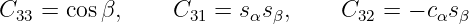 C   = cos β,     C   = s s ,     C   = − c s
  33              31    α β       32      α β
