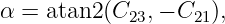 α = atan2 (C23,− C21),
                                                                                         
                                                                                         
