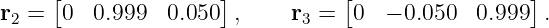      [               ]           [                 ]
r2 =  0  0.999  0.050  ,    r3 =  0  − 0.050  0.999 .
