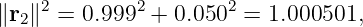 ∥r ∥2 = 0.9992 + 0.0502 = 1.000501,
  2
