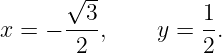       √3--         1
x = − ---,     y = --.
       2           2
