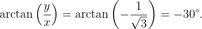       (  )          (      )
        y-              -1--        ∘
arctan  x  =  arctan  − √3--  = − 30 .

