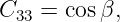 C33 = cosβ,
