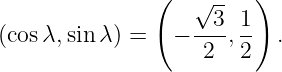                (   √ -- )
                   --3-1-
(cosλ, sin λ) =   −  2 ,2   .
