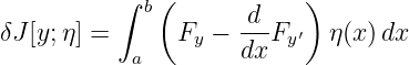           ∫ b (      d    )
δJ[y;η] =      Fy −  --Fy ′ η(x )dx
           a         dx
