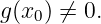 g(x ) ⁄= 0.
   0
