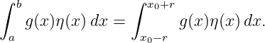 ∫ b              ∫  x0+r
   g(x)η(x )dx =        g(x)η(x) dx.
 a                 x0− r
