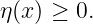 η(x) ≥ 0.
