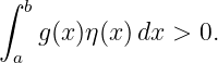 ∫ b
   g (x )η(x)dx >  0.
 a
