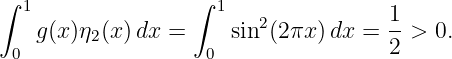 ∫ 1               ∫  1
   g (x )η (x)dx =     sin2(2πx) dx = 1->  0.
 0       2          0                2
