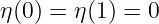 η(0) = η(1) = 0
