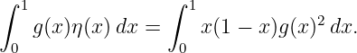 ∫                ∫
  1                 1            2
   g(x)η (x )dx =     x(1 − x)g(x)  dx.
 0                 0
