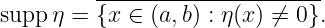          ----------------------
supp η = {x ∈ (a,b) : η(x) ⁄= 0}.
