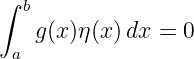 ∫
   b
    g(x)η(x)dx =  0
 a
