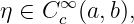 η ∈ C ∞c (a, b),
