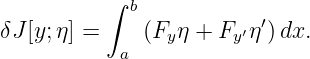           ∫ b
                         ′
δJ[y;η] =  a (Fy η + Fy′η )dx.
