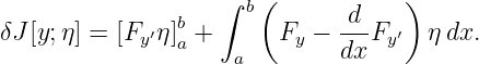                    ∫  (            )
               b     b       -d-
δJ[y;η] = [Fy ′η]a +      Fy − dx Fy′  η dx.
                    a

