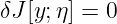 δJ [y;η] = 0
