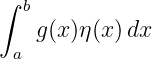 ∫
   b
    g(x)η(x)dx
  a
