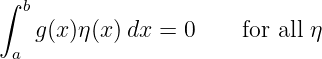 ∫ b
    g(x)η(x)dx =  0    for all η
 a
