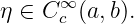 η ∈ C ∞c (a, b).
