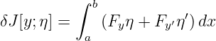           ∫ b
δJ [y;η ] =    (F η + F ′η′) dx
           a    y     y
