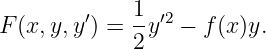 F (x, y,y′) = 1y′2 − f (x)y.
             2
