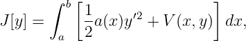       ∫   [                  ]
         b 1-     ′2
J[y] =     2 a(x)y  + V (x,y)  dx,
        a
