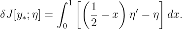            ∫ 1[ ( 1    )       ]
δJ[y∗;η] =        -−  x  η′ − η dx.
            0     2
