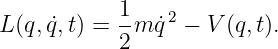             1   2
L (q, ˙q,t) =-m ˙q  − V (q,t).
            2
