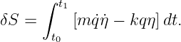       ∫
        t1
δS  =     [m ˙q˙η − kqη]dt.
       t0
