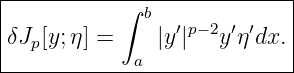 |----------∫-b--------------|
|               ′ p− 2 ′′    |
δJp[y;η] =  a  |y |  y η dx. |
-----------------------------
