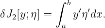            ∫
             b  ′′
δJ2[y;η] =     yη dx.
            a
