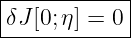 |------------|
|δJ [0;η] = 0 |
-------------
