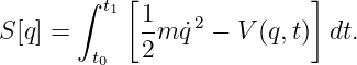        ∫ t1[               ]
S[q] =      1-m ˙q2 − V(q,t)  dt.
        t0  2
