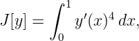        ∫
         1 ′   4
J[y] =    y (x) dx,
        0
