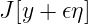 J [y + 𝜖η]
