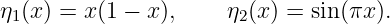 η1(x) = x(1 − x),     η2(x ) = sin(πx ).
