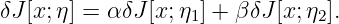 δJ [x; η] = αδJ [x;η1] + βδJ [x; η2].
