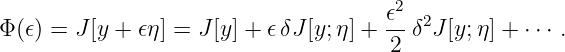                                      𝜖2  2
Φ (𝜖) = J[y + 𝜖η] = J [y] + 𝜖δJ [y;η] + 2 δ J[y;η] + ⋅⋅⋅ .
