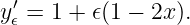 y ′𝜖 = 1 + 𝜖(1 − 2x).
