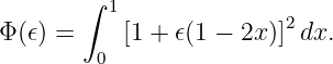        ∫
          1              2
Φ (𝜖) =     [1 + 𝜖(1 − 2x)] dx.
         0
