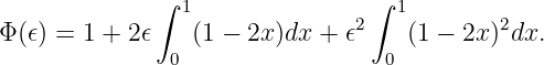              ∫  1               ∫ 1
Φ (𝜖) = 1 + 2𝜖    (1 − 2x )dx + 𝜖2  (1 − 2x)2dx.
               0                 0
