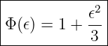 |--------------|
|           𝜖2 |
|Φ (𝜖) = 1 +  3 |
---------------
