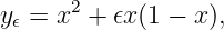 y =  x2 + 𝜖x(1 − x),
 𝜖
