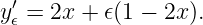 y′𝜖 = 2x + 𝜖(1 − 2x).

