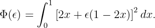         ∫
          1                2
Φ (𝜖) =    [2x + 𝜖(1 − 2x)] dx.
         0
