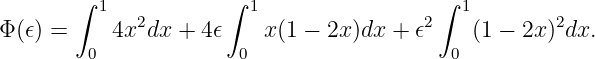        ∫  1           ∫ 1                 ∫ 1
Φ (𝜖) =     4x2dx + 4𝜖    x (1 − 2x )dx + 𝜖2   (1 − 2x)2dx.
         0             0                   0
